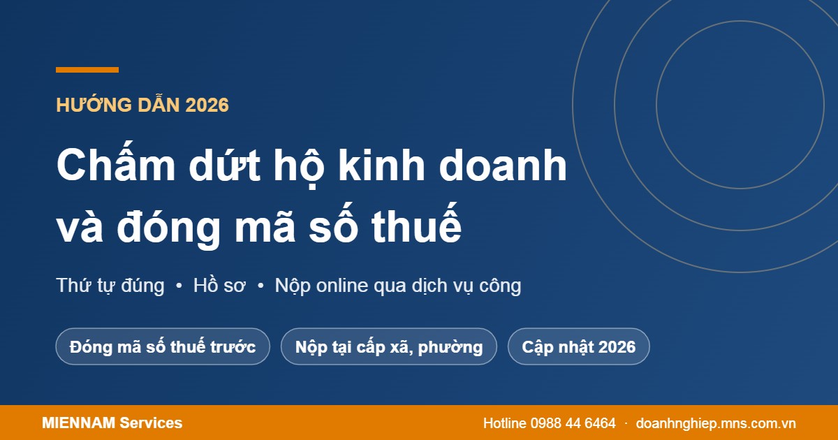 Thủ tục chấm dứt hộ kinh doanh và đóng mã số thuế 2026