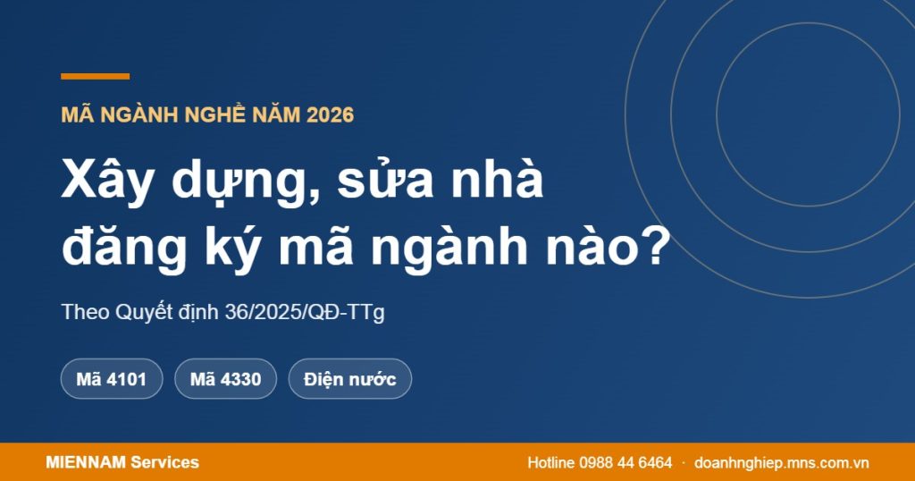 Mở công ty xây dựng, sửa chữa nhà đăng ký mã ngành nào năm 2026?