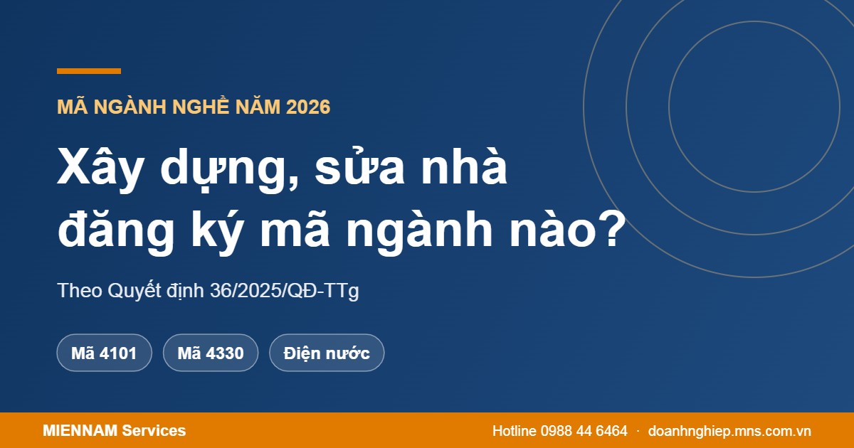 Mở công ty xây dựng, sửa chữa nhà đăng ký mã ngành nào năm 2026?