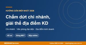 Thủ tục chấm dứt chi nhánh, giải thể địa điểm kinh doanh 2026